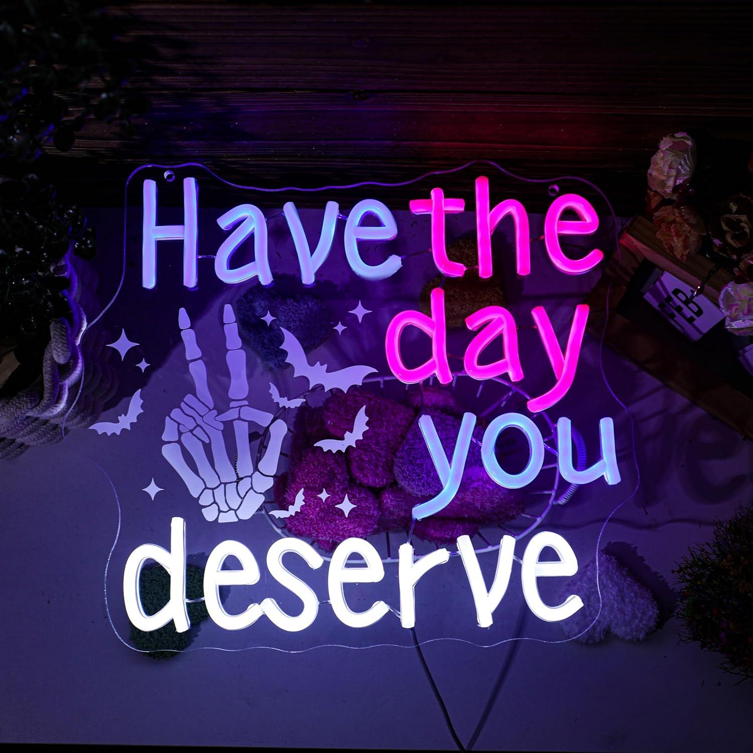 Have The Day You Deserve Neon  - Home Bar Signs avis et prix