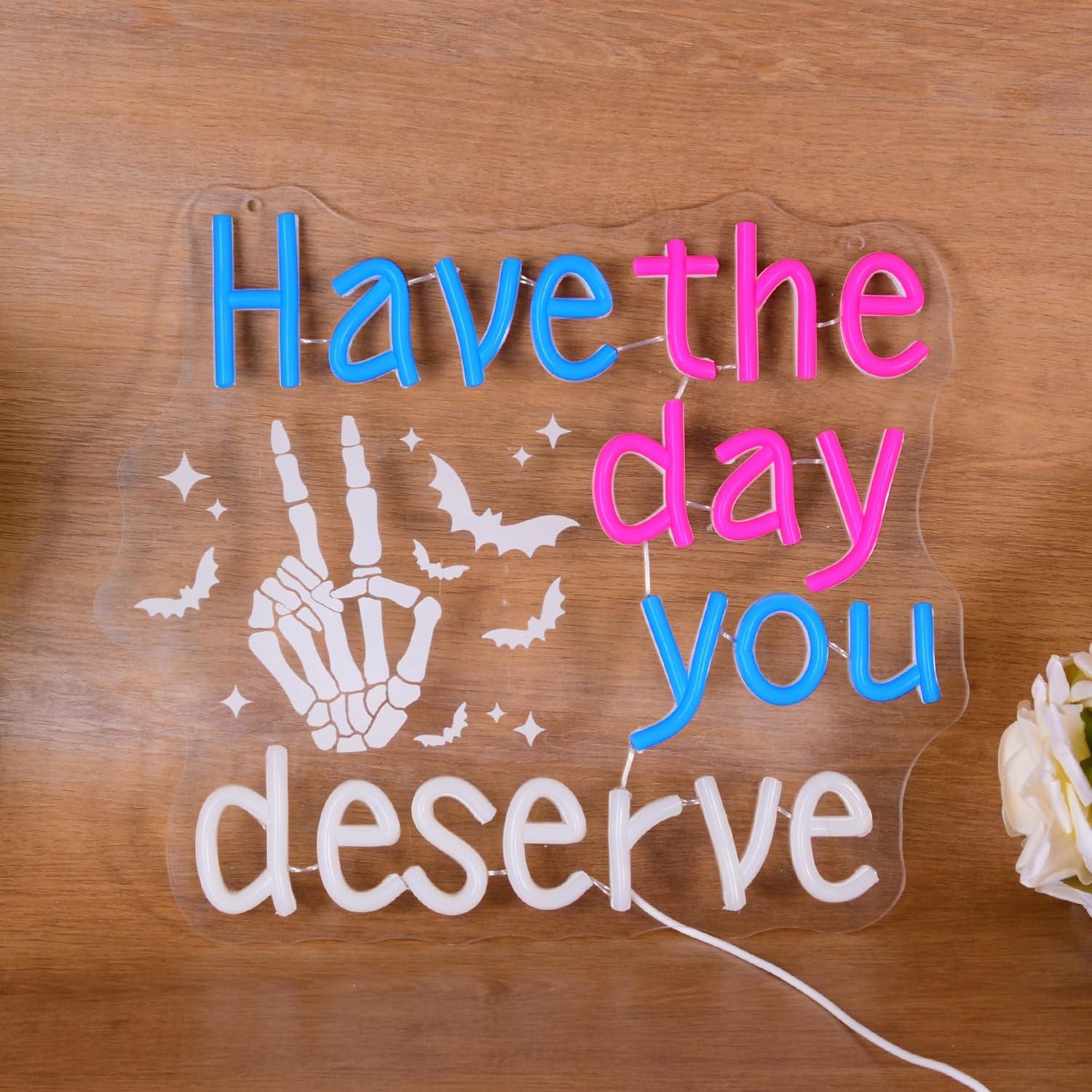 Have The Day You Deserve Neon  - Home Bar Signs avis et prix